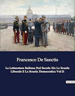 La Letteratura Italiana Nel Secolo Xix La Scuola Liberale E La Scuola Democratica Vol Ii