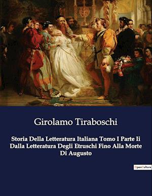 Storia Della Letteratura Italiana Tomo I Parte Ii Dalla Letteratura Degli Etruschi Fino Alla Morte Di Augusto