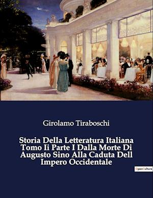 Storia Della Letteratura Italiana Tomo Ii Parte I Dalla Morte Di Augusto Sino Alla Caduta Dell Impero Occidentale