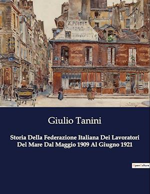 Storia Della Federazione Italiana Dei Lavoratori Del Mare Dal Maggio 1909 Al Giugno 1921