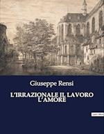 L¿IRRAZIONALE IL LAVORO L¿AMORE