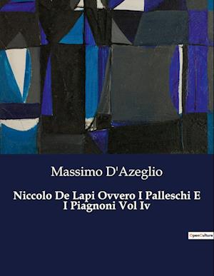 Niccolo De Lapi Ovvero I Palleschi E I Piagnoni Vol Iv