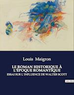 LE ROMAN HISTORIQUE À L'ÉPOQUE ROMANTIQUE