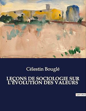 LEÇONS DE SOCIOLOGIE SUR L¿ÉVOLUTION DES VALEURS