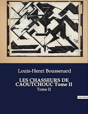 LES CHASSEURS DE CAOUTCHOUC Tome II