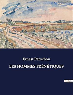 LES HOMMES FRÉNÉTIQUES