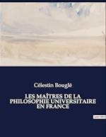 LES MAÎTRES DE LA PHILOSOPHIE UNIVERSITAIRE EN FRANCE