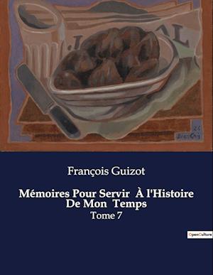 Mémoires Pour Servir  À l'Histoire De Mon  Temps