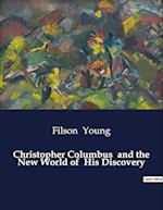 Christopher Columbus  and the New World of  His Discovery