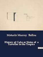 History of Cuba or Notes of  a Traveller in the Tropics