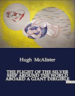 THE FLIGHT OF THE SILVER SHIP AROUND THE WORLD ABOARD A GIANT DIRGIBLE