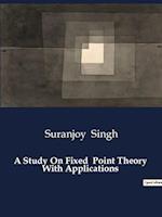 A Study On Fixed  Point Theory  With Applications