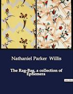 The Rag-Bag, a collection of Ephemera
