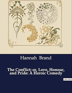 The Conflict; or, Love, Honour, and Pride: A Heroic Comedy