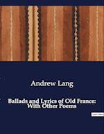 Ballads and Lyrics of Old France: With Other Poems