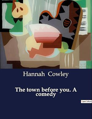 The town before you. A comedy