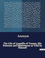 The Life of Lazarillo of Tormes, His Fortunes and Misfortunes as Told by Himself