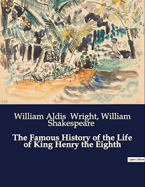 The Famous History of the Life of King Henry the Eighth