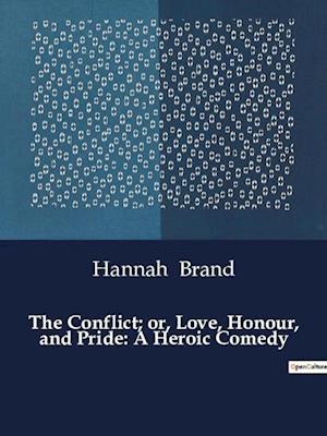 The Conflict; or, Love, Honour, and Pride: A Heroic Comedy