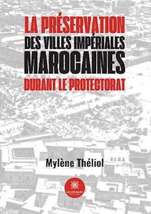 La préservation des villes impériales marocaines durant le Protectorat