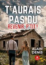 T¿aurais pas dû revenir, p¿tit !