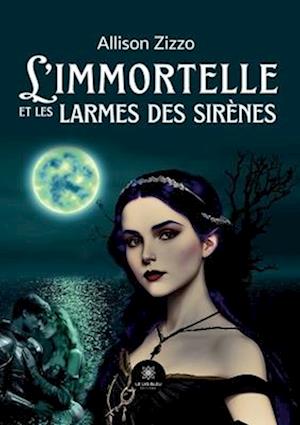 L¿immortelle et les larmes des sirènes