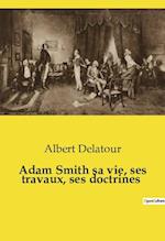 Adam Smith sa vie, ses travaux, ses doctrines