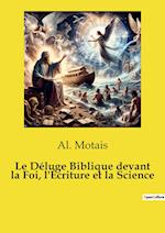 Le Déluge Biblique devant la Foi, l'Écriture et la Science