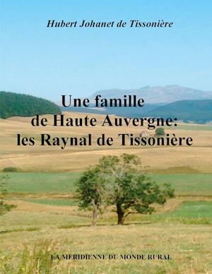 Une famille de Haute Auvergne:  les Raynal de Tissonière