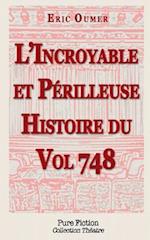 L'Incroyable Et Perilleuse Histoire Du Vol 748