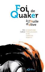 Foi de Quaker A L'Huile D'Olive - Divagations Theologiques D'Un Chretien Primitif