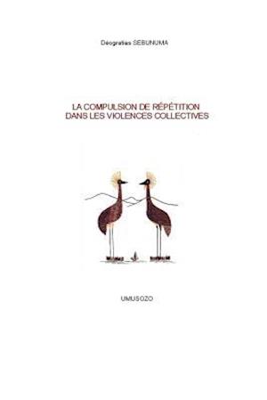 La Compulsion de Repetition Dans Les Violences Collectives