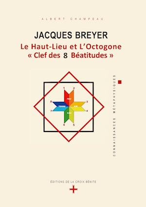 Jacques Breyer . Le Haut-Lieu et l'Octogone, Clef des 8 Béatitudes