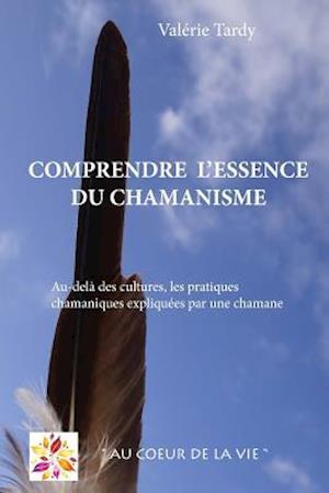 Comprendre l'Essence Du Chamanisme