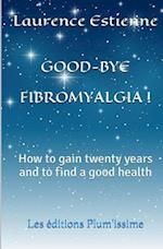 Good-Bye Fibromalgia !
