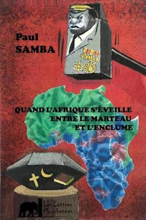 Quand l''Afrique s''éveille entre le marteau et l''enclume