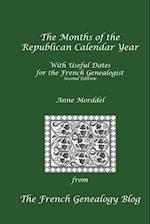 The Months of the Republican Calendar Year With Useful Dates for the French Genealogist, Second Edition