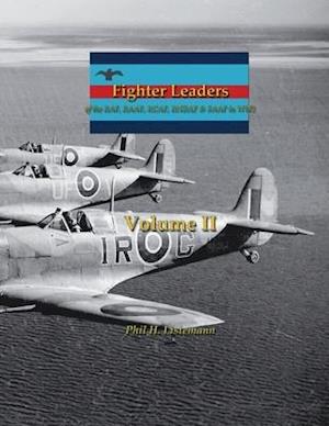 Fighter Leaders of the RAF, RAAF, RCAF, RNZAF & SAAF in WW2: (Volume II)