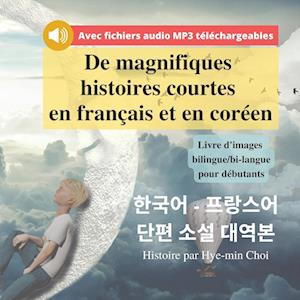De magnifiques histoires courtes en français et en coréen - Livre d'images bilingue/bi-langue pour débutants