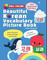 Beautiful Korean Vocabulary Picture Book - Learn Korean Words Quickly and Easily Also Ideal For Kids! 