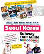 Seoul Korea Subway Tour Guide - How To Enjoy The City's Top 100 Attractions Just By Taking Subway! 