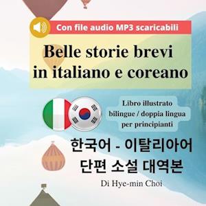 Belle storie brevi in italiano e coreano - Libro illustrato bilingue / doppia lingua per principianti con file audio MP3 scaricabili