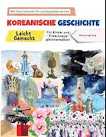 Koreanische Geschichte Leicht Gemacht - Für Kinder und Erwachsene gleichermaßen! Mit Illustrationen für umfassendes Lernen