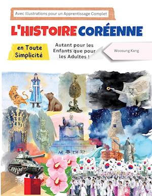 L'histoire Coréenne en Toute Simplicité - Autant pour les Enfants que pour les Adultes ! Avec Illustrations pour un Apprentissage Complet