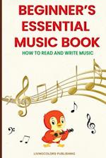 Beginner's Essential Music Book (How to Read and Write Music in Treble and Bass Clefs) 