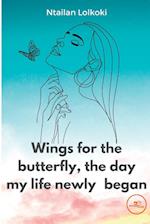 Wings for the butterfly The day my life newly began