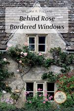 BEHIND ROSE BORDERED WINDOWS