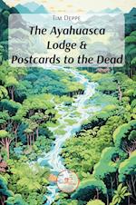 The Ayahuasca Lodge  &  Postcards to the Dead