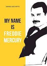 My name is Freddie Mercury 