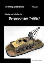 Modelling Experiences, Volume 1, Building and Painting the Bergepanzer T-60(r) 